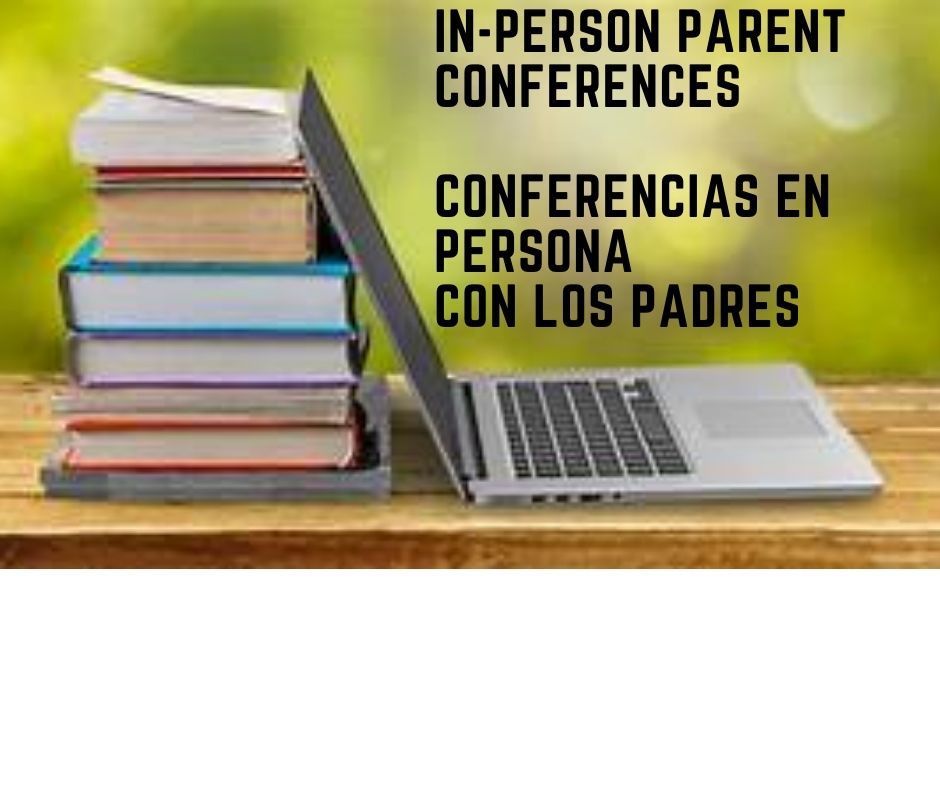 IN-PERSON PARENT CONFERENCES/CONFERENCIAS EN PERSONA CON LOS PADRES