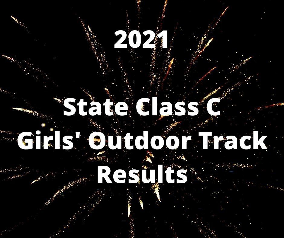 2021 State Class C Girls' Outdoor Track Results